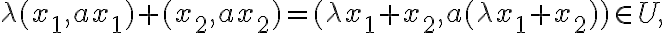 \lambda (x_1,ax_1) + (x_2,ax_2) = (\lambda x_1+x_2, a (\lambda x_1+x_2)) \in U, 