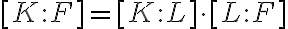 [K:F] = [K:L] \cdot [L:F]