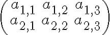  \left(\begin{array}{rrr}a_{1,1} & a_{1,2} & a_{1,3} \\ a_{2,1} & a_{2,2} & a_{2,3}\end{array}\right)