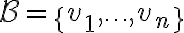 \mathcal{B} = \{v_1,\ldots ,v_n\}