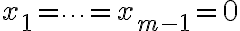 x_1=\cdots=x_{m-1}=0