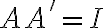 A A' = I